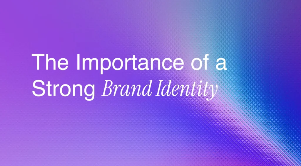 the importance of a strong brand identity