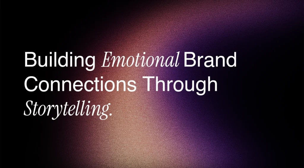 building emotional brand connection through story telling