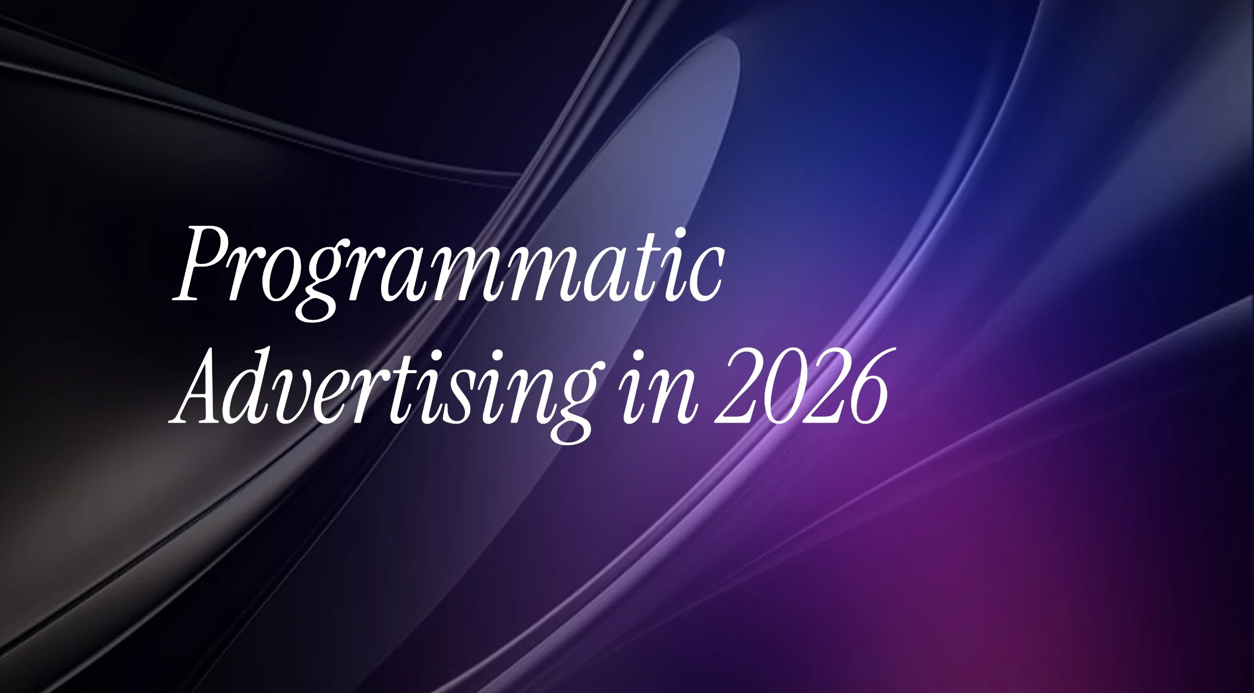 Programmatic Advertising in 2026