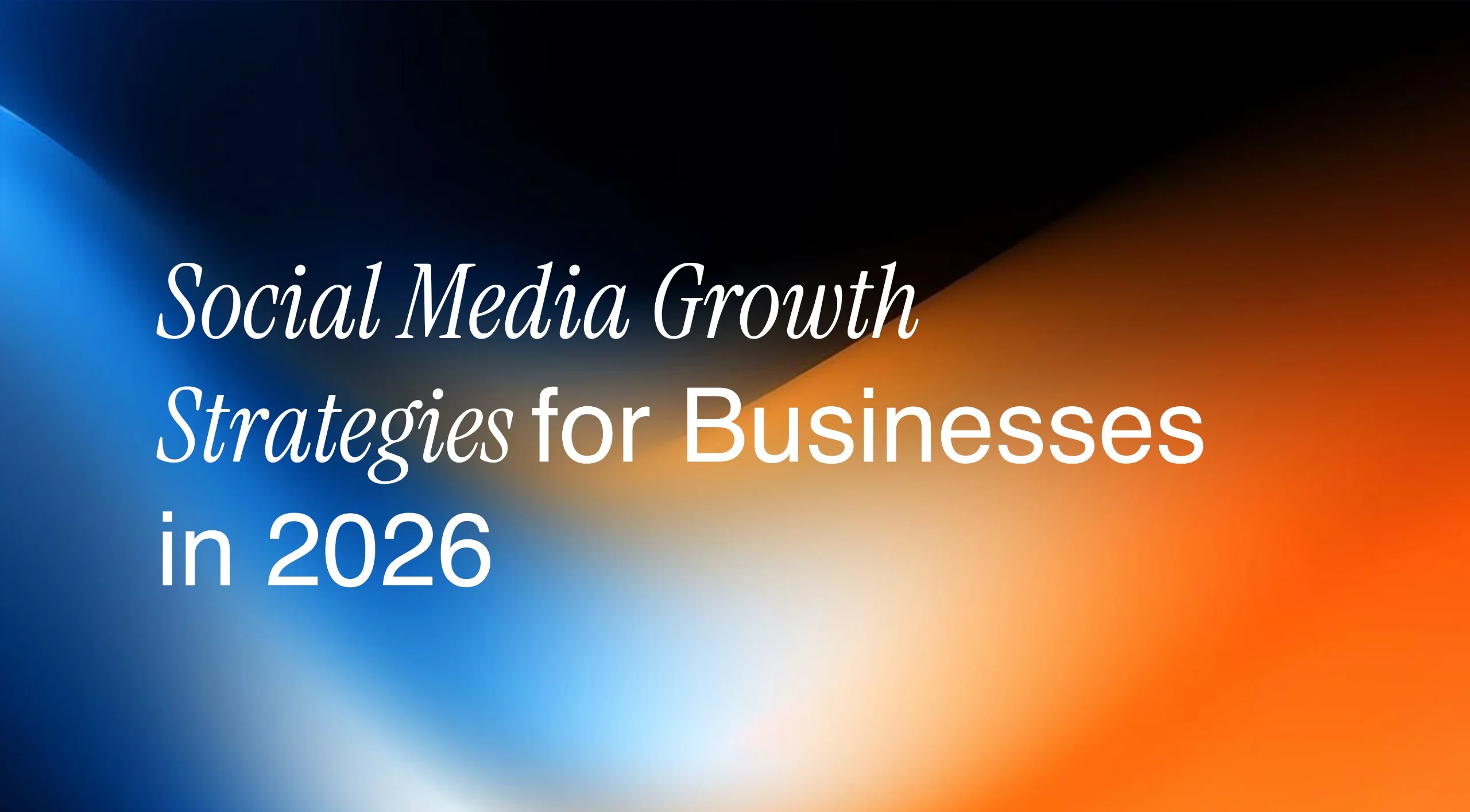 Social Media Growth Strategies for Businesses in 2026