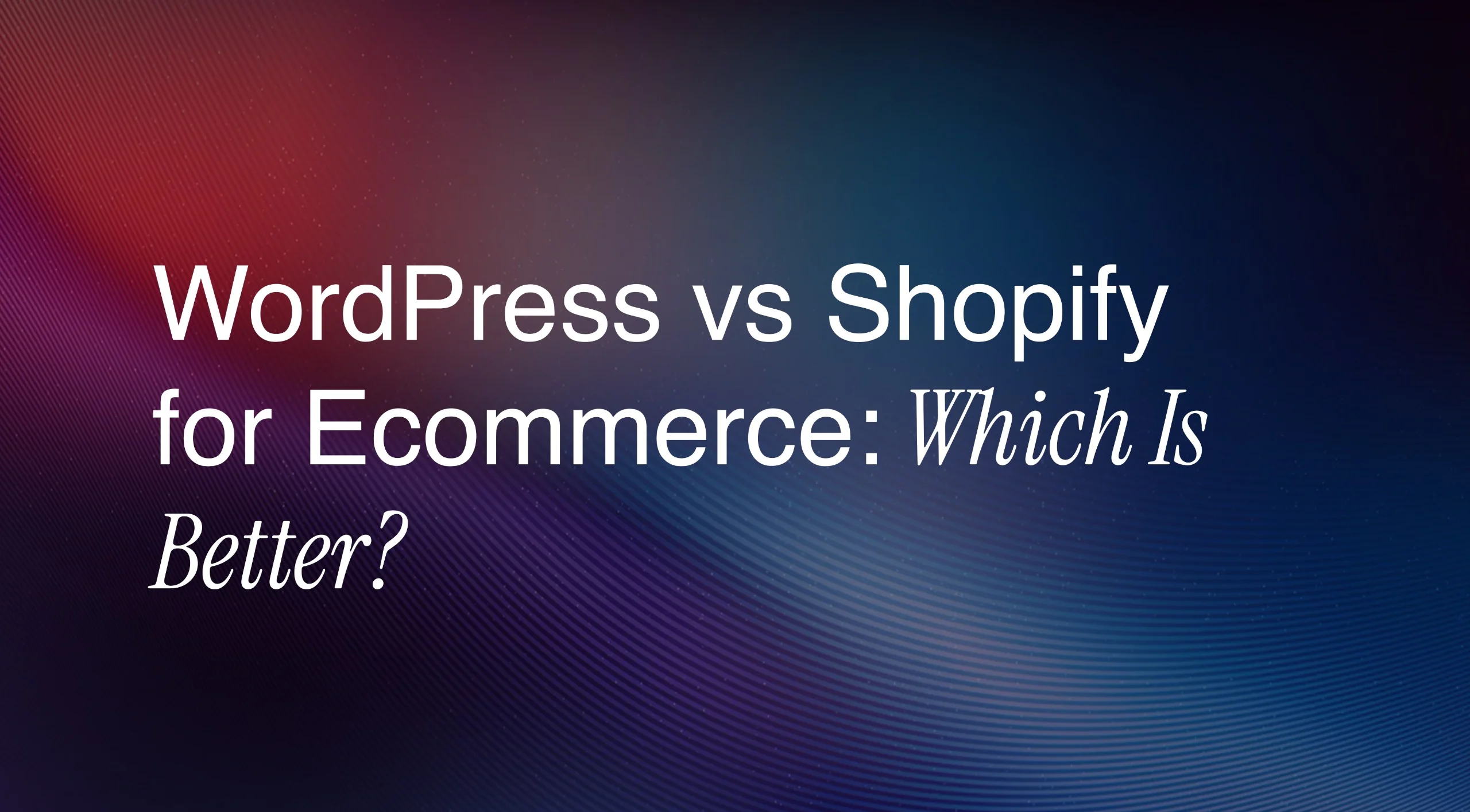 WordPress vs Shopify for Ecommerce